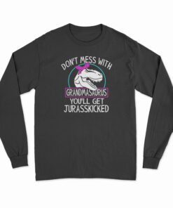 Don't Mess With Grandmasaurus Long Sleeve T-Shirt