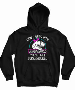 Don't Mess With Grandmasaurus Hoodie