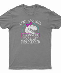 Don't Mess With Grandmasaurus T-Shirt