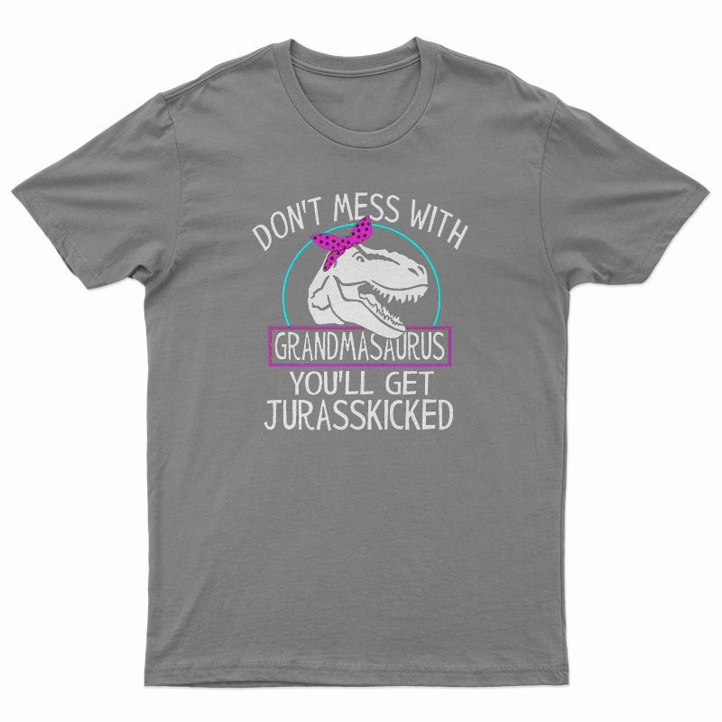 Don't Mess With Grandmasaurus T-Shirt