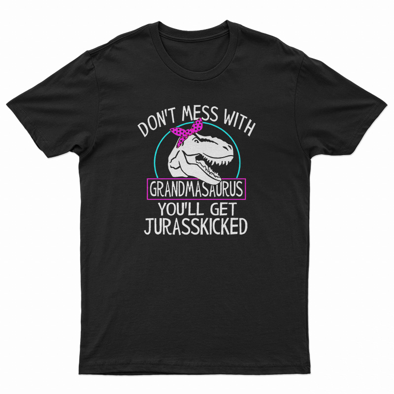 Don't Mess With Grandmasaurus T-Shirt