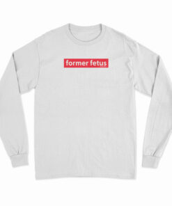 Former Fetus Liveaction Long Sleeve T-Shirt