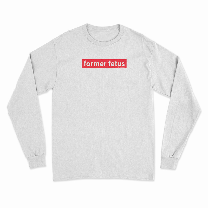 Former Fetus Liveaction Long Sleeve T-Shirt