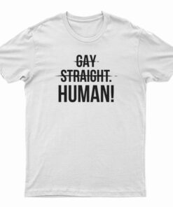 Gay Straight Human T-Shirt