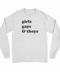Girls Gays and Theys Long Sleeve T-Shirt