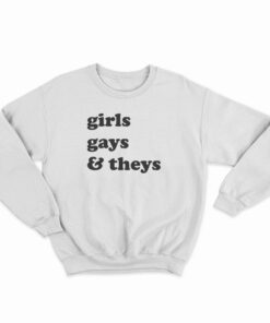 Girls Gays and Theys Sweatshirt