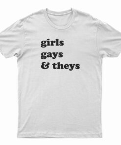 Girls Gays and Theys T-Shirt