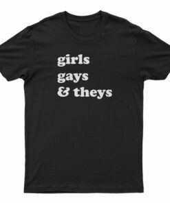 Girls Gays and Theys T-Shirt