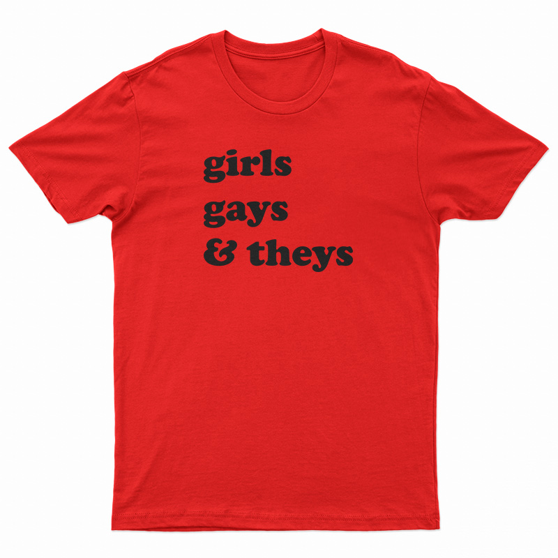 Girls Gays and Theys T-Shirt