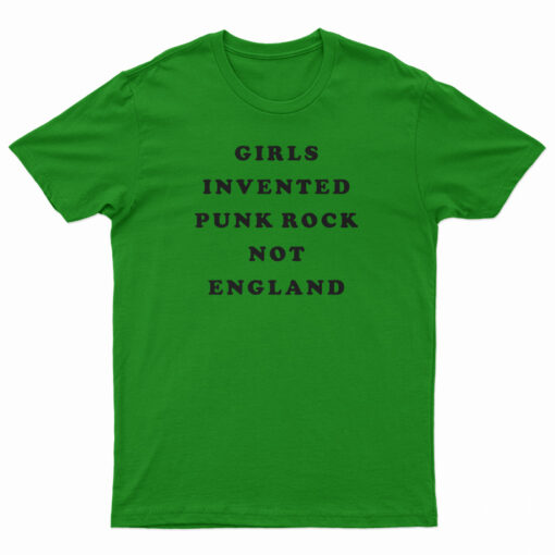 Girls Invented Punk Rock Not England T-Shirt
