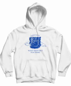 Good Night Sleep Tight But Stay Woke Hoodie