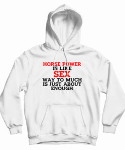 Horse Power Is Like Sex Hoodie