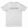 I Am Not Just A Mind I Am A Piece Of Meat T-Shirt