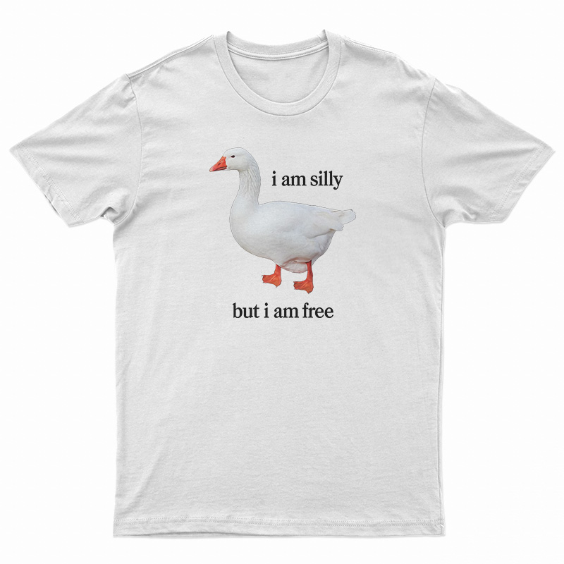 I Am Silly But I Am Free T-Shirt