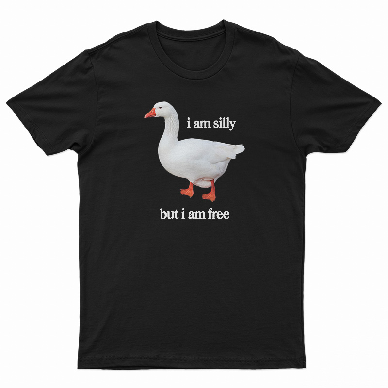 I Am Silly But I Am Free T-Shirt