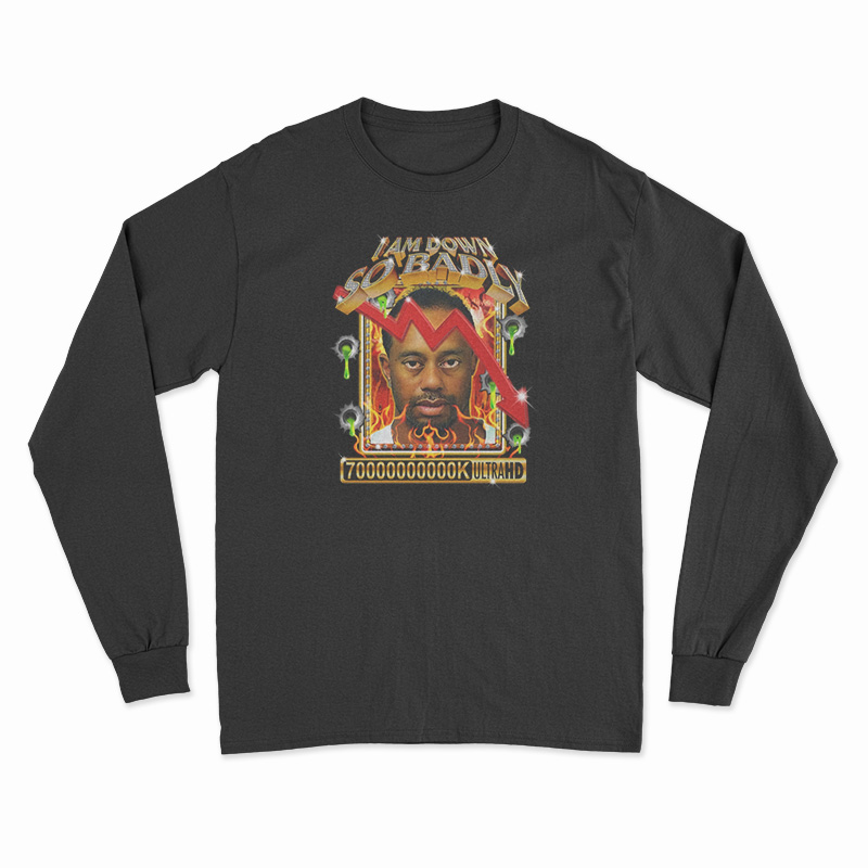 I Am So Down Badly Long Sleeve T-Shirt