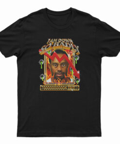 I Am So Down Badly T-Shirt