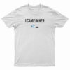 I Came In Her T-Shirt