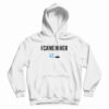 I Came In Her Hoodie