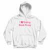 I Love Eating Black Pussy Hoodie