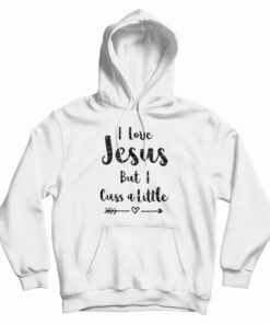 I Love Jesus But I Cuss A Little Hoodie