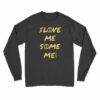 I Love Me Some Me Long Sleeve T-Shirt