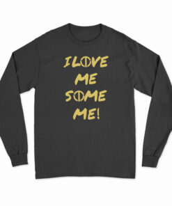 I Love Me Some Me Long Sleeve T-Shirt