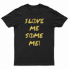 I Love Me Some Me T-Shirt