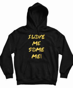 I Love Me Some Me Hoodie