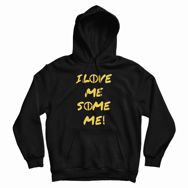 I Love Me Some Me Hoodie