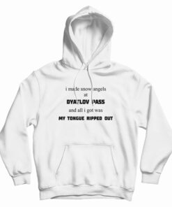 I Made Snow Angels At Dyatlov Pass And All I Got Was My Tongue Ripped Out Hoodie