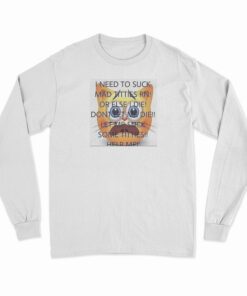 I Need To Suck Mad Titties RN Long Sleeve T-Shirt