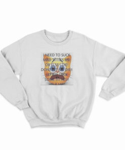 I Need To Suck Mad Titties RN Sweatshirt