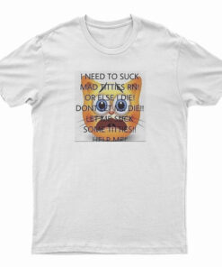 I Need To Suck Mad Titties RN T-Shirt