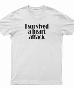 I Survived A Heart Attack T-Shirt