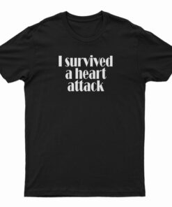 I Survived A Heart Attack T-Shirt