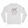 I Took A Good Poop Today Long Sleeve T-Shirt