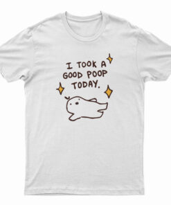 I Took A Good Poop Today T-Shirt