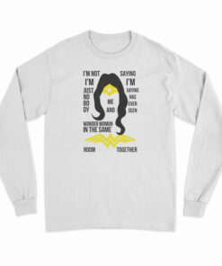 I’m Not I’m Just Nobody Wonder Woman Long Sleeve T-Shirt