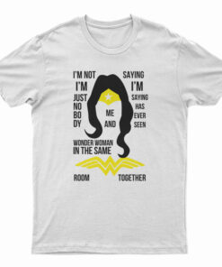 I’m Not I’m Just Nobody Wonder Woman T-Shirt