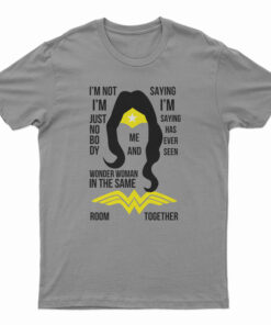 I’m Not I’m Just Nobody Wonder Woman T-Shirt