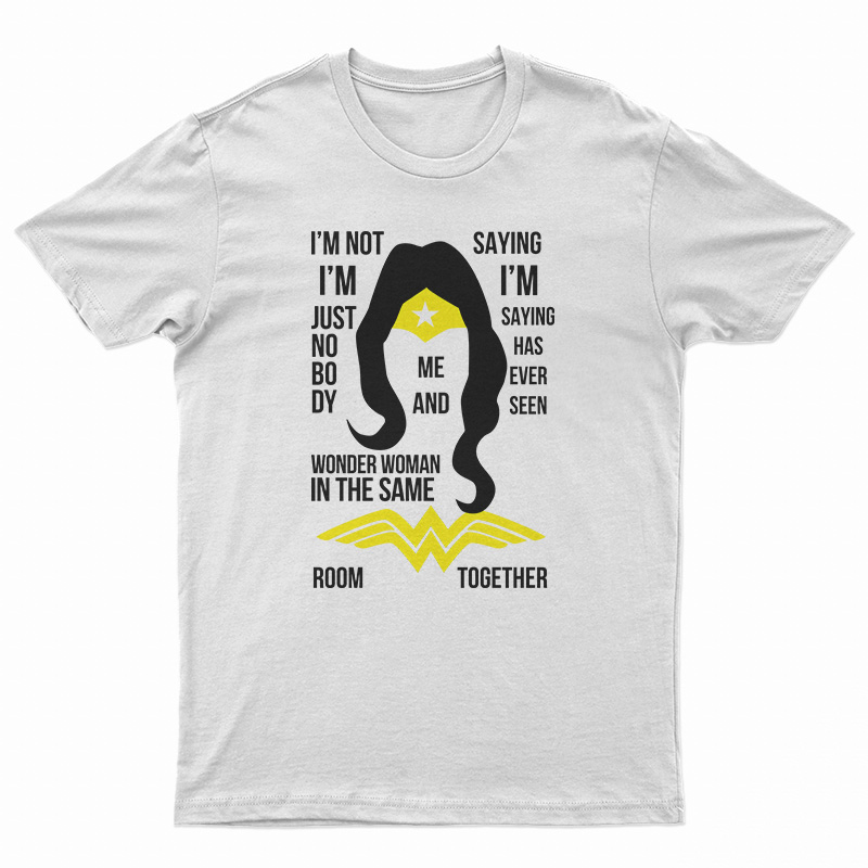 I’m Not I’m Just Nobody Wonder Woman T-Shirt