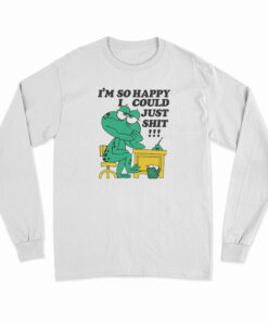 I'm So Happy I Could Just Shit Frog Long Sleeve T-Shirt
