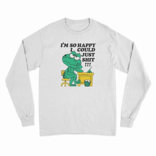 I'm So Happy I Could Just Shit Frog Long Sleeve T-Shirt