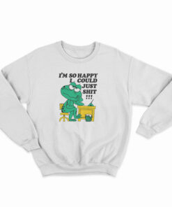 I'm So Happy I Could Just Shit Frog Sweatshirt