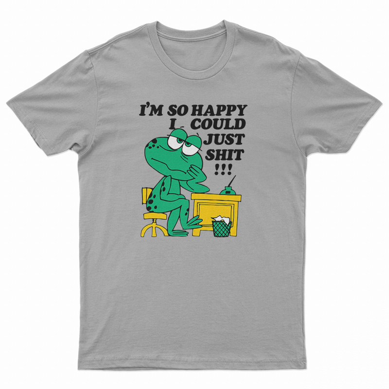 I'm So Happy I Could Just Shit Frog T-Shirt