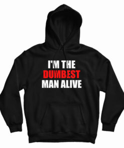 I'm The Dumbest Man Alive Hoodie