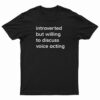 Introverted But Willing To Discuss Voice Acting T-Shirt