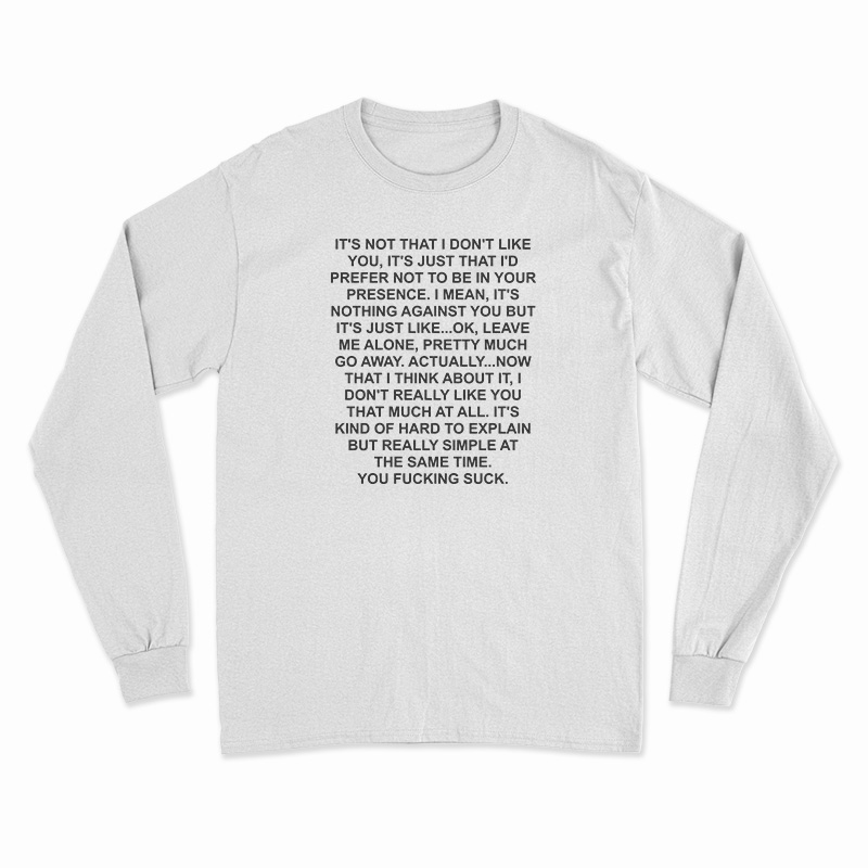 It's Not That I Don't Like You Quotes Long Sleeve T-Shirt