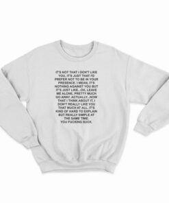It's Not That I Don't Like You Quotes Sweatshirt